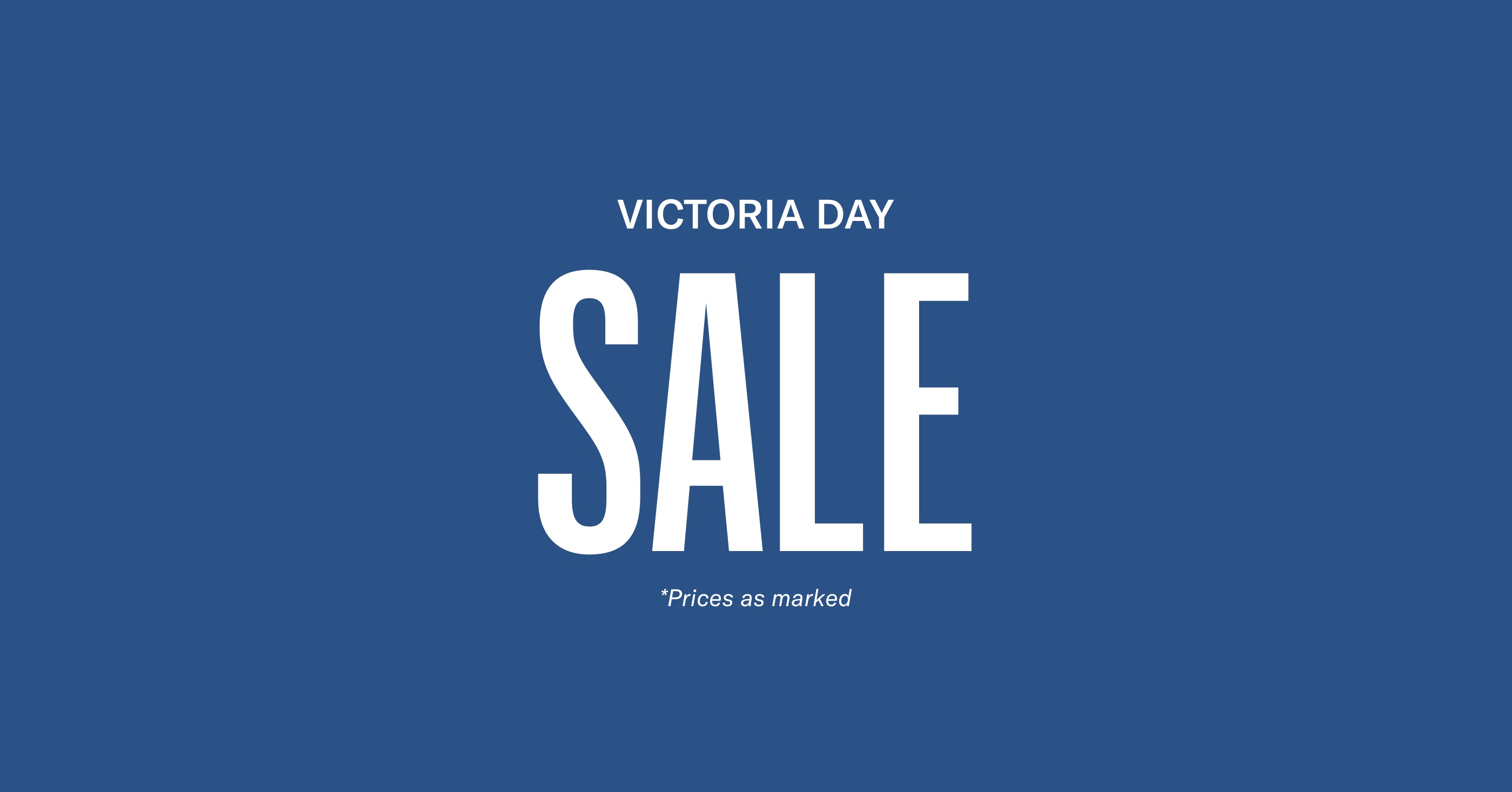 Victoria Day Sale - Prices as marked