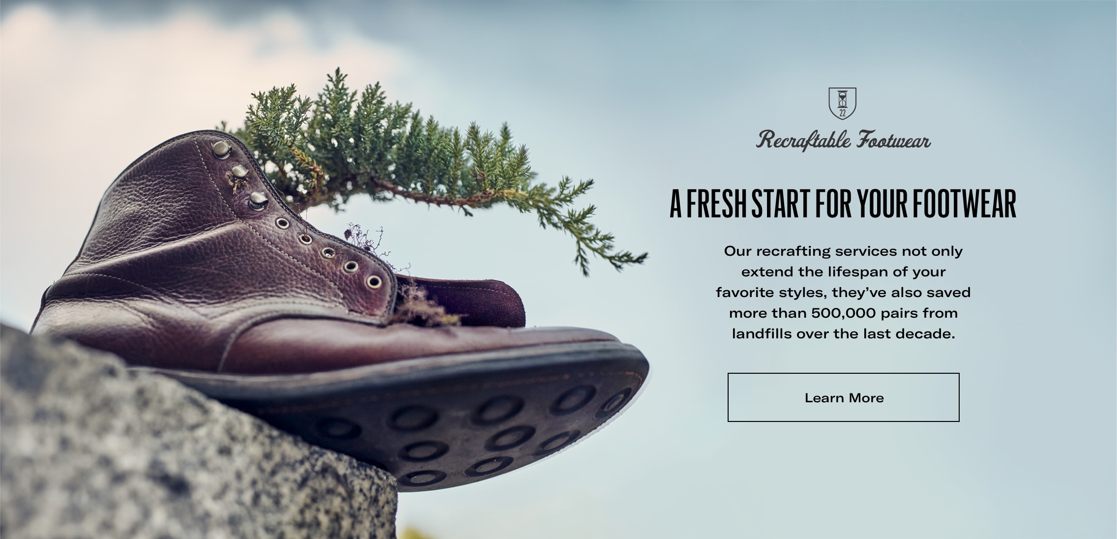 A Fresh Start for your Footwear - Our recrafting services not only extend the lifespan of your favorite styles, they’ve also saved more than 500,000 pairs from landfills over the last decade.. Click to learn more.